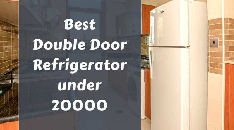 Best Double Door Refrigerator under 20000