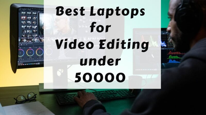 Best Laptop for Video Editing under 50000