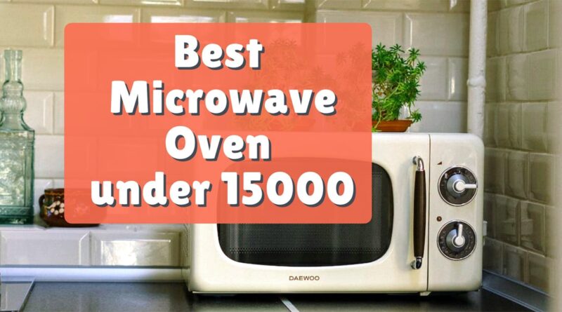 Best Microwave Oven under 15000