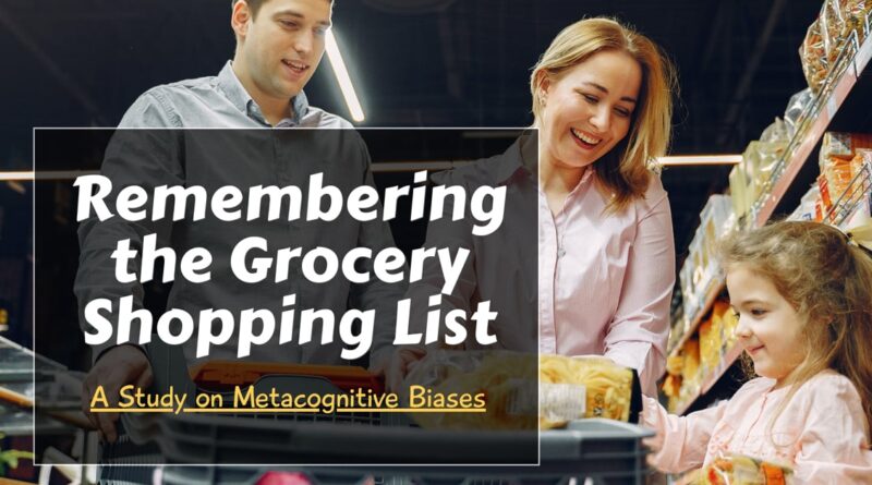 Remembering the Grocery Shopping List – A Study on Metacognitive Biases